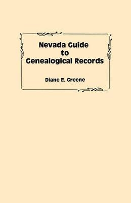 Nevada Guide to Genealogical Records - Diane E Greene