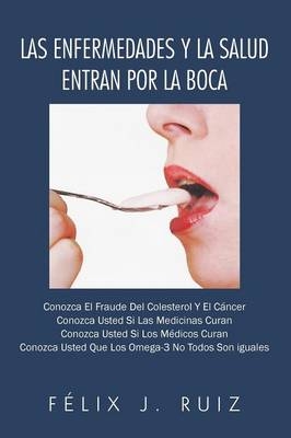 Las Enfermedades y La Salud Entran Por La Boca - Felix J Ruiz