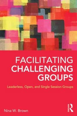 Facilitating Challenging Groups - Nina W. Brown