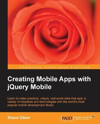Creating Mobile Apps with jQuery Mobile - Shane Gliser