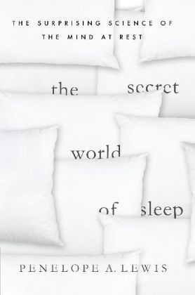 The Secret World of Sleep - Penelope A. Lewis