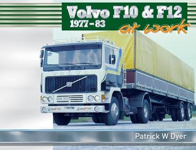 Volvo F10 & F12 at Work: 1977-83 - Patrick W. Dyer