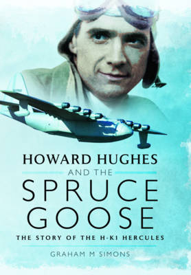 Howard Hughes and the Spruce Goose -  Graham M. Simons