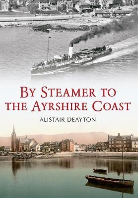 By Steamer to the Ayrshire Coast - Alistair Deayton