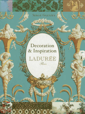 Laduree: Decoration and Inspiration - Serge Gleizes