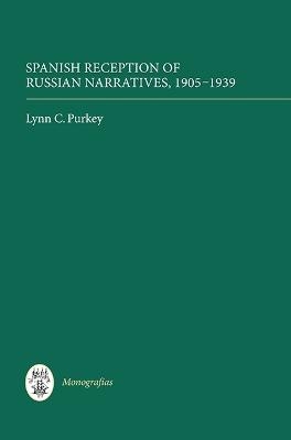 Spanish Reception of Russian Narratives, 1905-1939 - Lynn C. Purkey