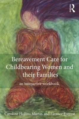 Bereavement Care for Childbearing Women and their Families - Caroline Hollins Martin, Eleanor Forrest