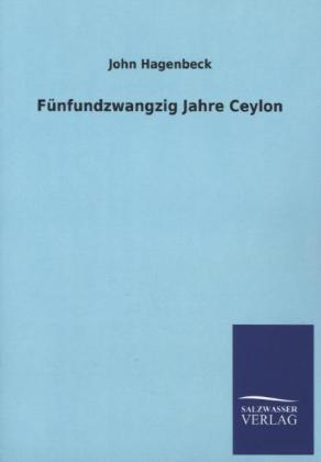 FÃ¼nfundzwangzig Jahre Ceylon - John Hagenbeck