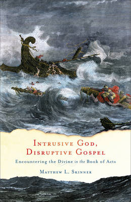 Intrusive God, Disruptive Gospel -  Matthew L. Skinner