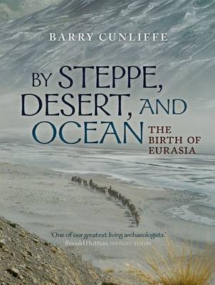 By Steppe, Desert, and Ocean -  Barry Cunliffe