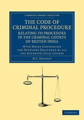 The Code of Criminal Procedure Relating to Procedure in the Criminal Courts of British India - H. T. Prinsep