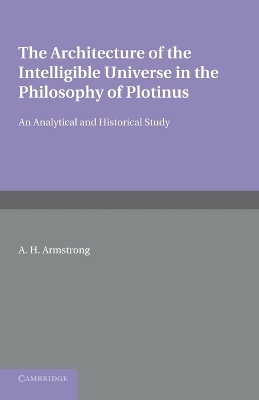 The Architecture of the Intelligible Universe in the Philosophy of Plotinus - Arthur Hilary Armstrong