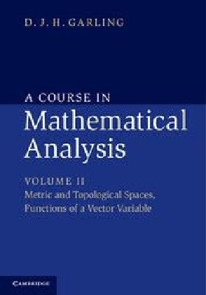 A Course in Mathematical Analysis: Volume 2, Metric and Topological Spaces, Functions of a Vector Variable - D. J. H. Garling
