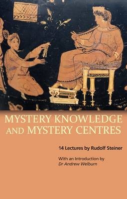 Mystery Knowledge and Mystery Centres - Rudolf Steiner