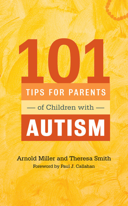101 Tips for Parents of Children with Autism -  Arnold Miller,  Theresa Smith