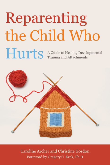 Reparenting the Child Who Hurts -  Caroline Archer,  Christine Gordon