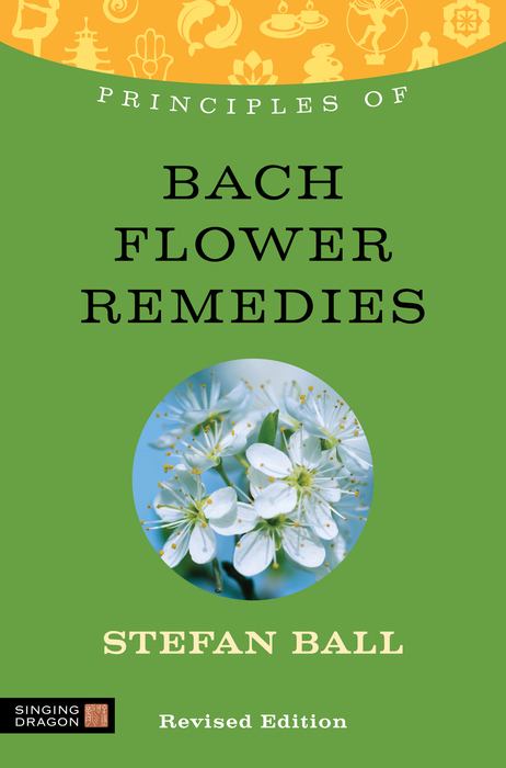 Principles of Bach Flower Remedies -  Stefan Ball