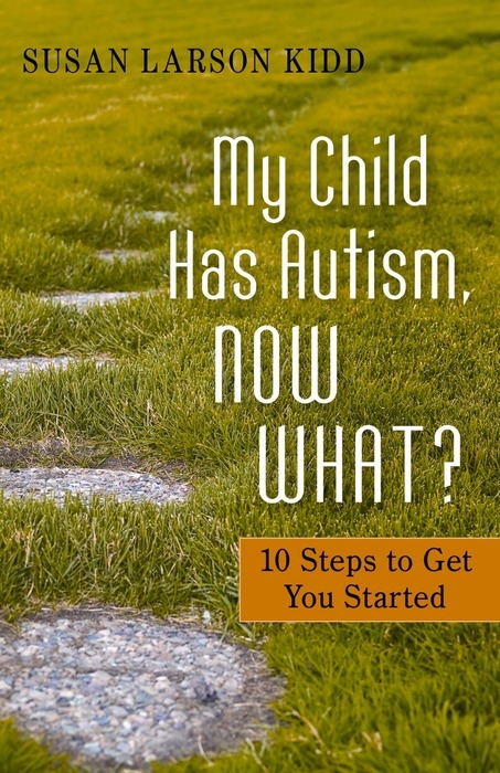 My Child Has Autism, Now What? -  Susan Larson Kidd,  Susan Larson-Kidd