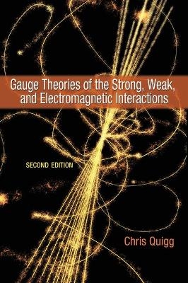 Gauge Theories of the Strong, Weak, and Electromagnetic Interactions - Chris Quigg