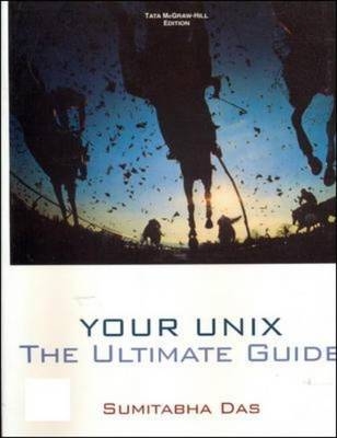 Your Unix :the Ultimate Guide - Sumitabha Das