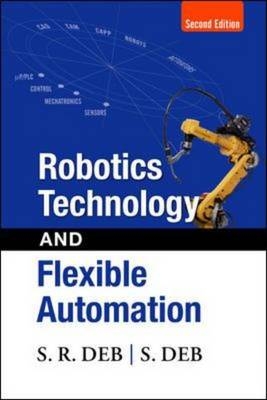 Robotics Technology and Flexible Automation - S. R. Deb, Sankha Deb