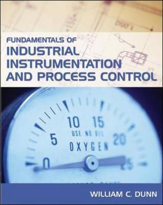 Fundamentals of Industrial Instrumentation and Process Control - William Dunn