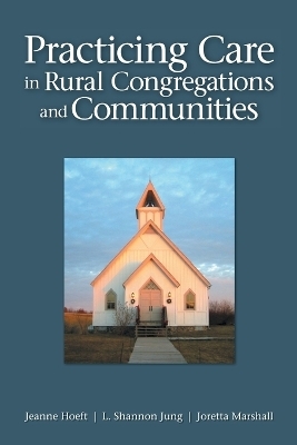 Practicing Care in Rural Congregations and Communities - Jeanne Hoeft, L. Shannon Jung