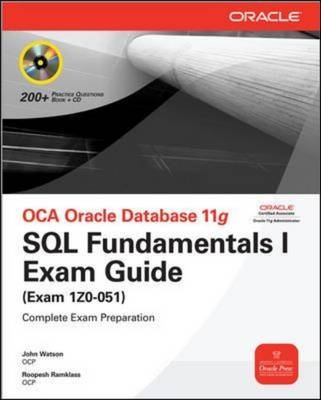 OCA Oracle Database 11g: SQL Fundamentals I Exam Guide (Exam 1Z0-051) - John Watson, Roopesh Ramklass