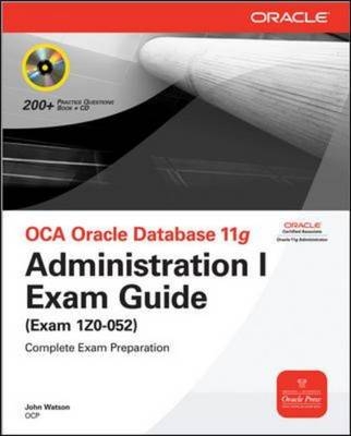 OCA Oracle Database 11g: Administration I Exam Guide (Exam 1Z0-052) - John Watson