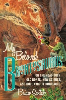 My Beloved Brontosaurus - Brian Switek