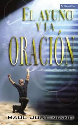 El Ayuno y la Oracion - Sr Ra�l Justiniano