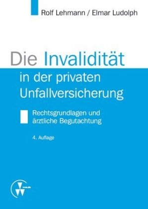 Die Invalidität in der privaten Unfallversicherung - Rolf Lehmann, Elmar Ludolph