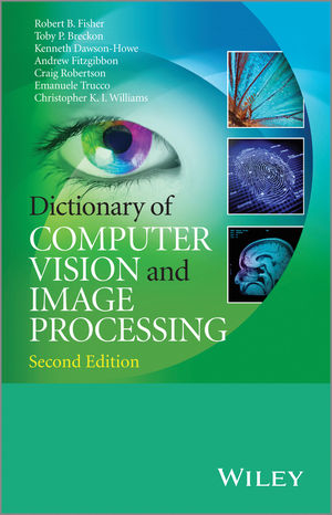 Dictionary of Computer Vision and Image Processing - Robert B. Fisher, Toby P. Breckon, Kenneth Dawson-Howe, Andrew FitzGibbon, Craig Robertson