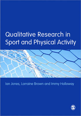 Qualitative Research in Sport and Physical Activity - Ian Jones, Lorraine Brown, Immy Holloway