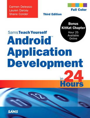 Android Application Development in 24 Hours, Sams Teach Yourself - Carmen Delessio, Lauren Darcey, Shane Conder