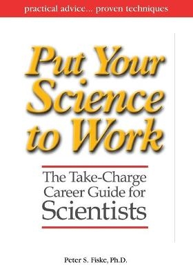 Put Your Science to Work - Peter S. Fiske