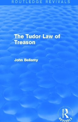 The Tudor Law of Treason (Routledge Revivals) - John Bellamy