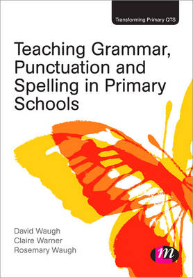 Teaching Grammar, Punctuation and Spelling in Primary Schools - David Waugh, Claire Warner, Rosemary Waugh