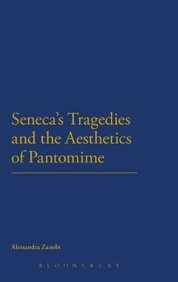 Seneca's Tragedies and the Aesthetics of Pantomime - Alessandra Zanobi