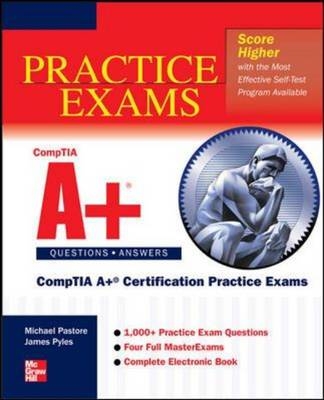 CompTIA A+ Certification Practice Exams (Exams 220-701 & 220-702) - James Pyles, Michael Pastore