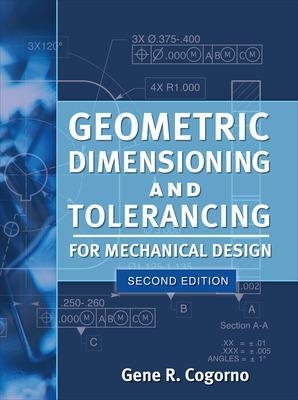 Geometric Dimensioning and Tolerancing for Mechanical Design 2/E - Gene Cogorno