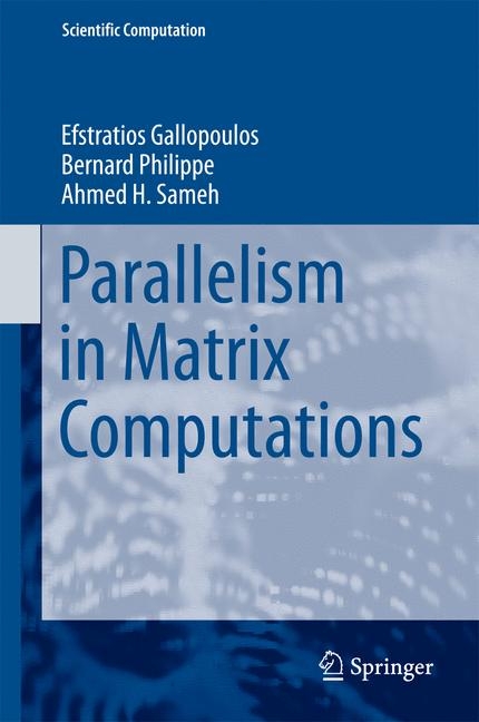 Parallelism in Matrix Computations -  Efstratios Gallopoulos,  Bernard Philippe,  Ahmed H. Sameh