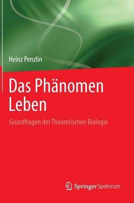 Das Phänomen Leben - Heinz Penzlin