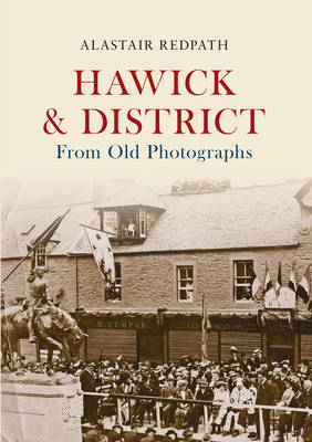 Hawick & District From Old Photographs -  Alastair M. Redpath