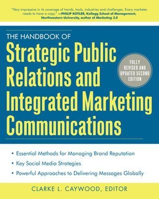 The Handbook of Strategic Public Relations and Integrated Marketing Communications, Second Edition - Clarke Caywood