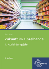 Zukunft im Einzelhandel 1. Ausbildungsjahr - Beck, Joachim; Berner, Steffen