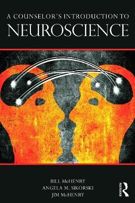 A Counselor's Introduction to Neuroscience - Bill McHenry, Angela M. Sikorski, Jim McHenry