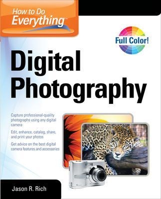 How to Do Everything Digital Photography - Jason Rich