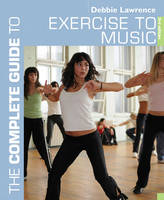Complete Guide to Exercise to Music -  Lawrence Debbie Lawrence