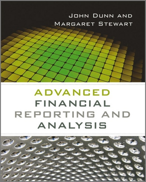 Advanced Financial Reporting and Analysis - John Dunn, Margaret Stewart